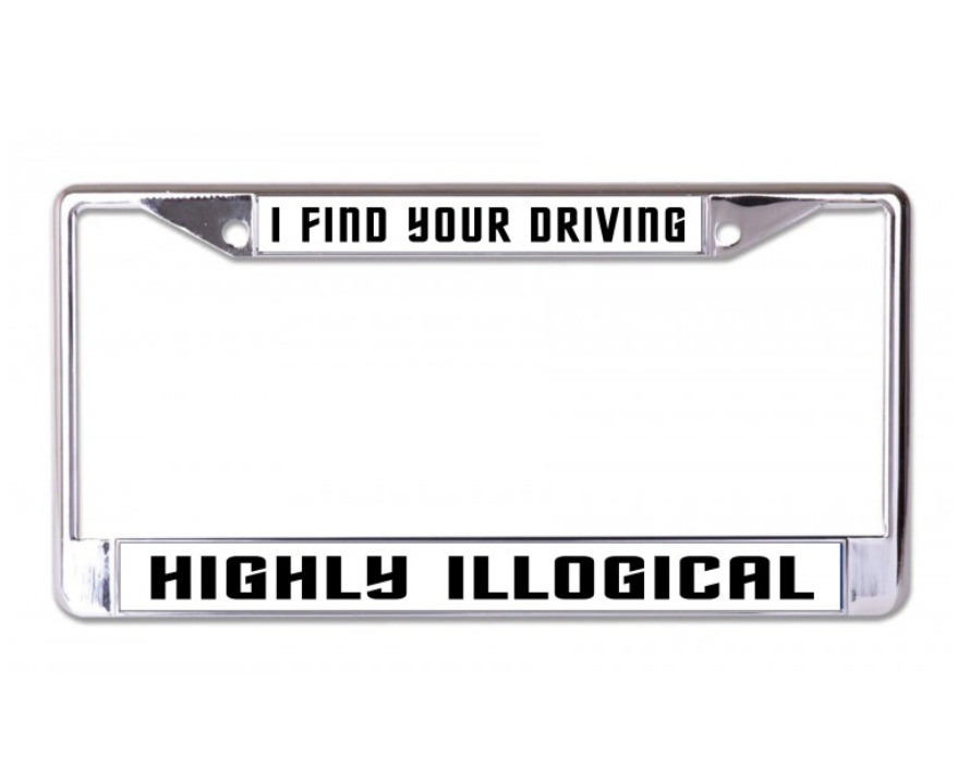 I FIND YOUR DRIVING HIGHLY ILLOGICAL USA MADE CHROME LICENSE PLATE FRAME